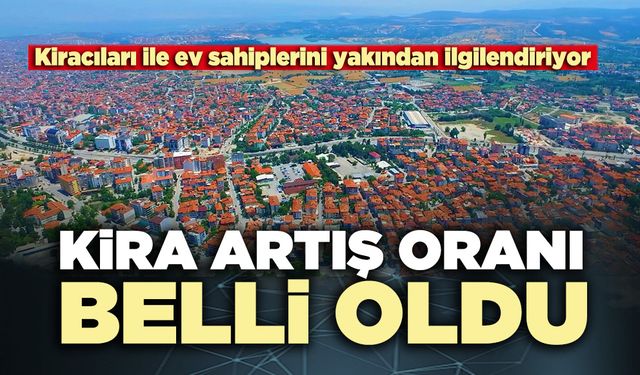 Kiracıları ve ev sahiplerini yakından ilgilendiren kira artış oranı belli oldu