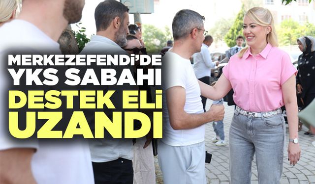 Merkezefendi’de Yks Sabahı Destek Eli Uzandı