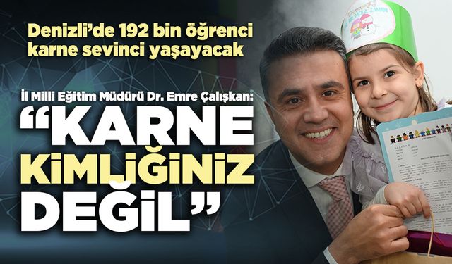 İl Milli Eğitim Müdürü Dr. Emre Çalışkan: “Karne kimliğiniz değil”