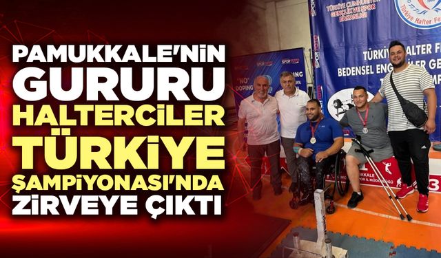 Pamukkale'nin Gururu Halterciler Türkiye Şampiyonası'nda Zirveye Çıktı