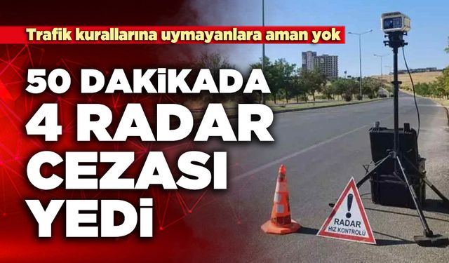 50 dakikada 4 radar cezası yedi