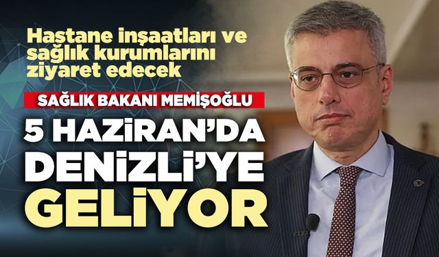 Sağlık Bakanı Memişoğlu 5 Haziran’da Denizli’ye geliyor