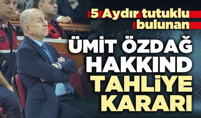 Ümit Özdağ hakkında tahliye kararı