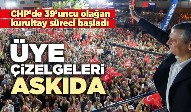 CHP’de 39’uncu olağan kurultay süreci başladı: Üye çizelgeleri askıda