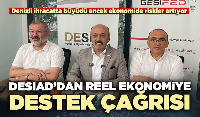 DESİAD’dan reel ekonomiye destek çağrısı