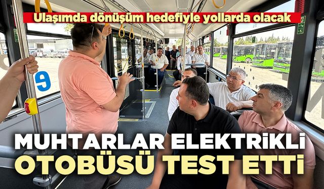 Muhtarlar elektrikli otobüsün test etti