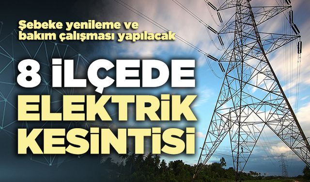 8 İlçede elektrik kesintisi