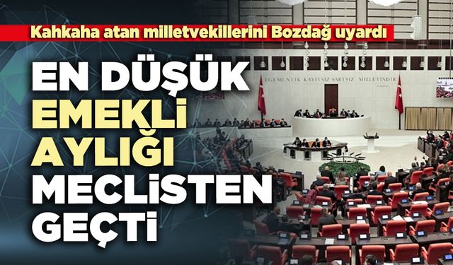 En düşük emekli aylığı meclisten geçti