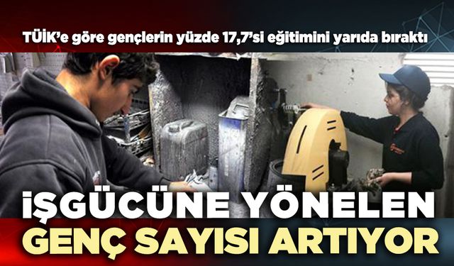 İşgücüne yönelen genç sayısı artıyor