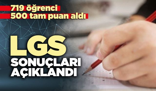 LGS sonuçları açıklandı