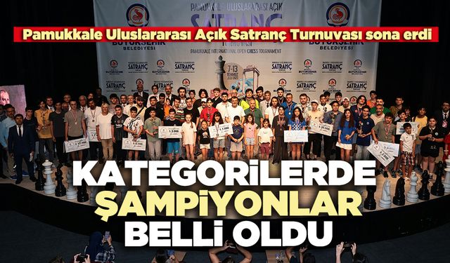 Pamukkale Uluslararası Açık Satranç Turnuvası’nda kategorilerde şampiyonlar belli oldu