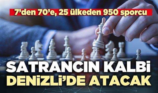 Satrancın kalbi Denizli’de atacak