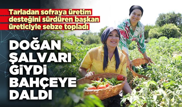 Şeniz Doğan şalvarı giydi bahçeye daldı