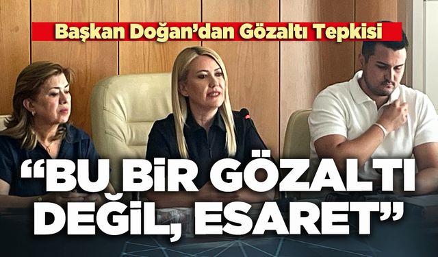 Başkan Doğan’dan Gözaltı Tepkisi: “Bu bir gözaltı değil, esaret”