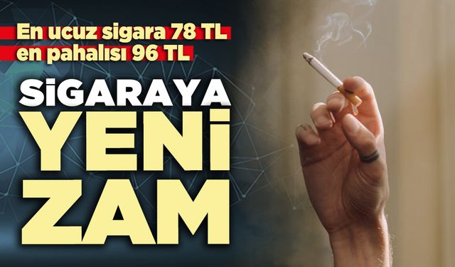 Sigaraya yeni zam: En ucuz sigara 78 TL, en pahalısı 96 TL