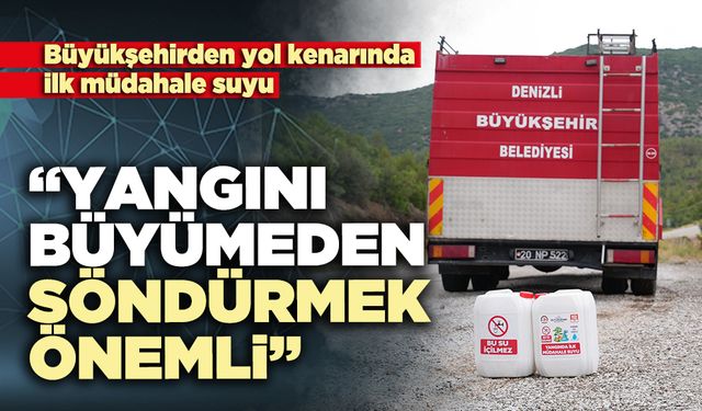 “Yangını büyümeden söndürmek önemli”