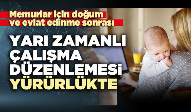 Memurlara yarı zamanlı çalışma düzenlemesi yürürlükte