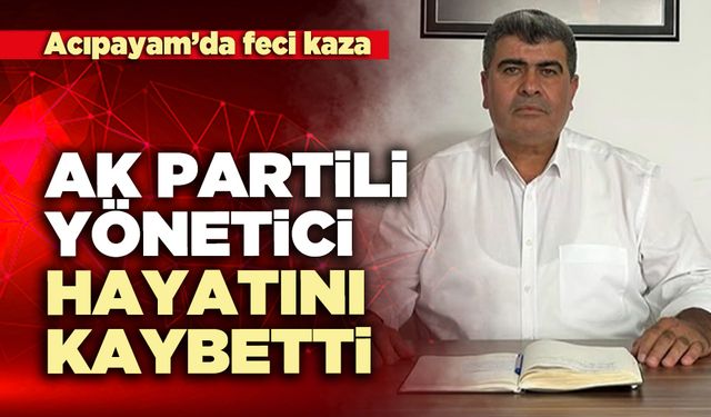 Acıpayam’daki kazada Ak Partili yönetici hayatını kaybetti