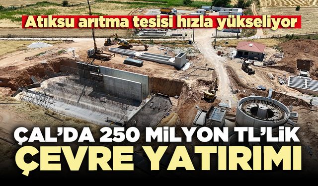 Çal’da 250 milyon TL’lik çevre yatırımı