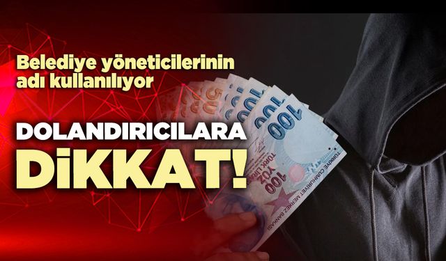 Dolandırıcılar dikkat!
