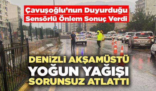 Denizli Akşamüstü Yoğun Yağışı Sorunsuz Atlattı