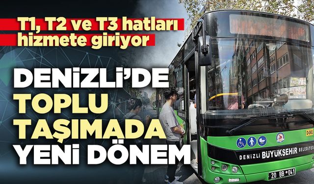 Denizli’de toplu taşımada yeni dönem: T1, T2 ve T3 hatları hizmete giriyor