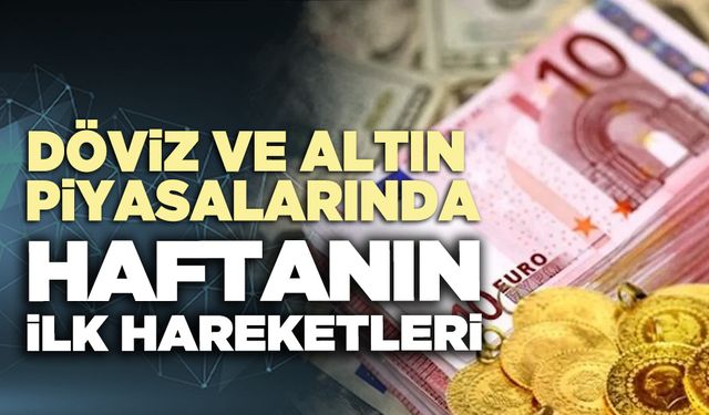 Döviz ve altın piyasalarında haftanın ilk hareketleri