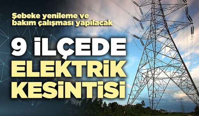 9 İlçede elektrik kesintisi