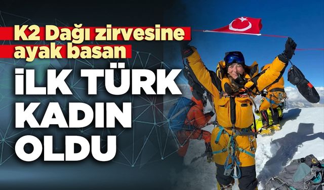 K2 Dağı zirvesine ayak basan ilk Türk kadını oldu