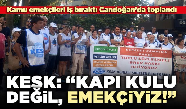 KESK: “Kapı kulu değil, emekçiyiz!”