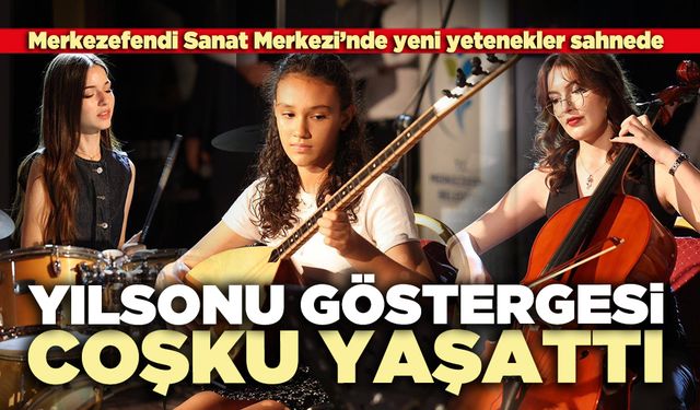 Merkezefendi Sanat Merkezi’nde yılsonu göstergesi coşku yaşattı