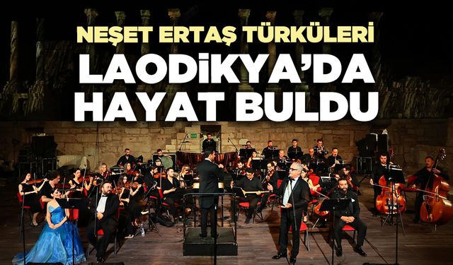 Neşet Ertaş Türküleri Laodikya’da hayat buldu