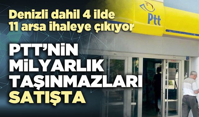 PTT’nin milyarlık taşınmazları satışta