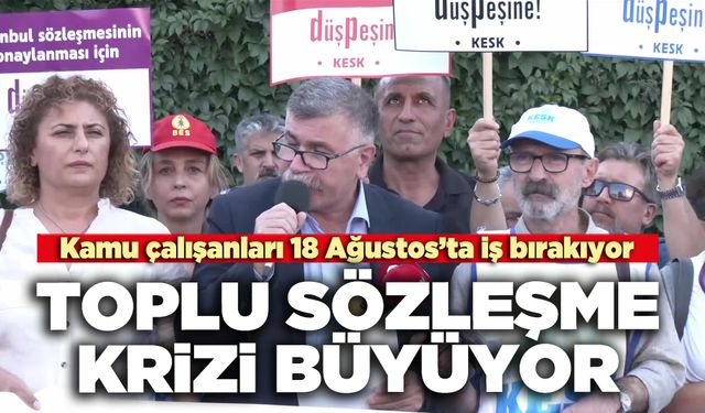 Toplu sözleşme krizi büyüyor