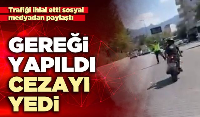 Trafiği ihlal etti sosyal medyadan paylaştı gereği yapıldı cezayı yedi