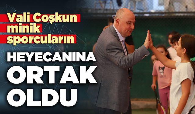 Vali Coşkun minik sporcuların heyecanına ortak oldu