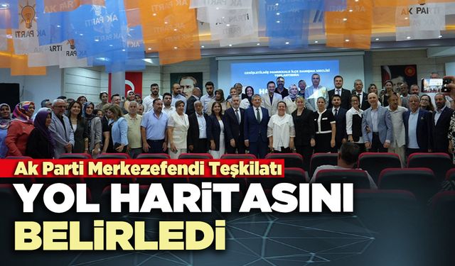 Ak Parti Merkezefendi Teşkilatı yol haritasını belirledi
