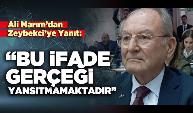 Ali Marım’dan Zeybekci’ye Yanıt:  “Bu ifade gerçeği yansıtmamaktadır”