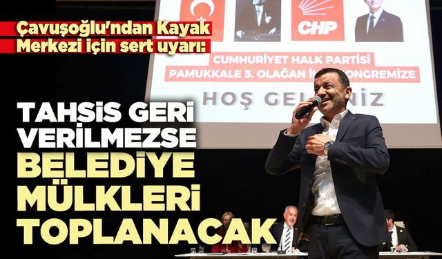 Çavuşoğlu: Tahsis geri verilmezse belediye mülkleri toplanacak