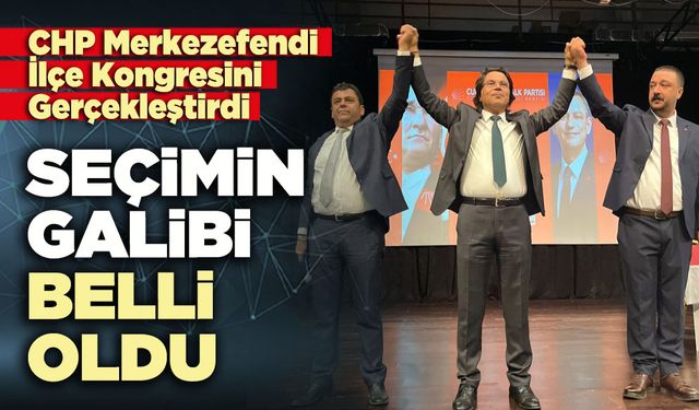 CHP Merkezefendi İlçe Kongresi Gerçekleştirdi: Seçimin galibi belli oldu