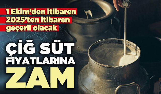 Çiğ süt fiyatlarına zam