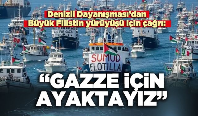 Denizli Dayanışması’dan Büyük Filistin yürüyüşü için çağrı: “Gazze İçin Ayaktayız”