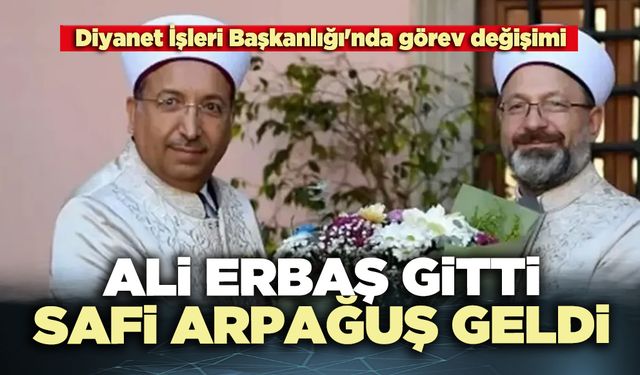 Ali Erbaş gitti Safi Arpağuş geldi