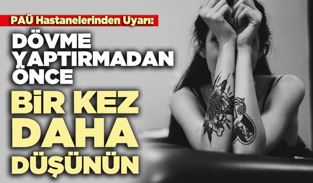 Dövme yaptırmadan önce bir kez daha düşünün