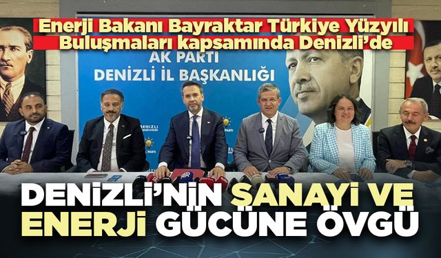Enerji Bakanı Bayraktar’dan Denizli’nin sanayi ve enerji gücüne övgü