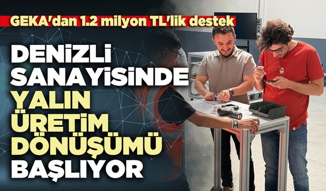 Denizli sanayisinde yalın üretim dönüşümü başlıyor