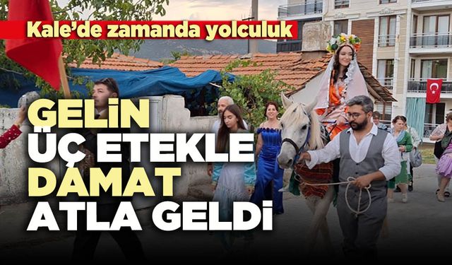 Kale’de zamanda yolculuk: Gelin üç etekle, damat atla geldi