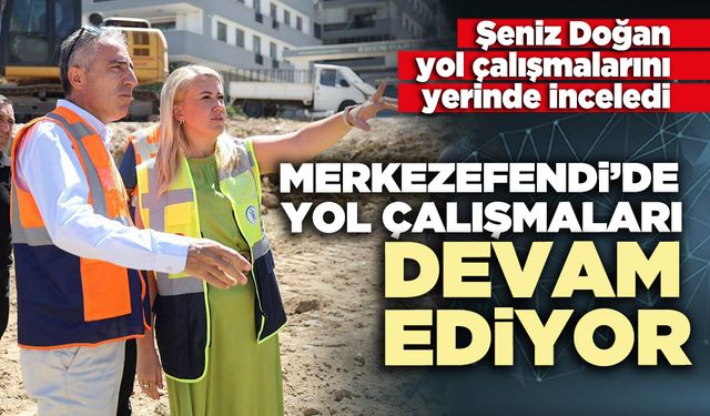 Merkezefendi’de yol çalışmaları devam ediyor