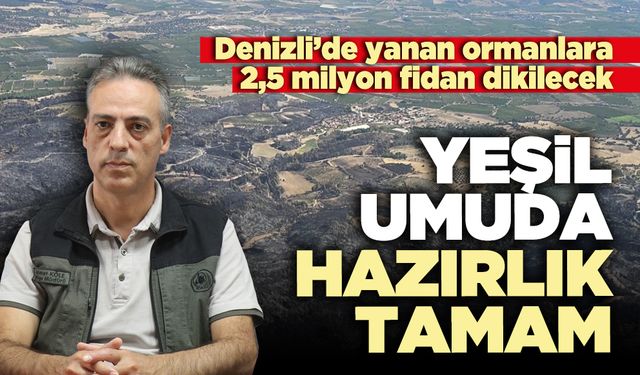 Yeşil umuda hazırlık tamam: Yanan ormanlara 2,5 milyon fidan dikilecek