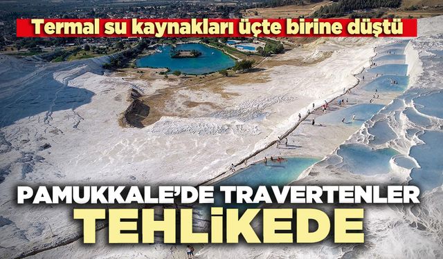 Pamukkale’de travertenler tehlikede